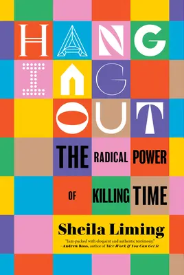 Hanging Out : Le pouvoir radical de tuer le temps - Hanging Out: The Radical Power of Killing Time