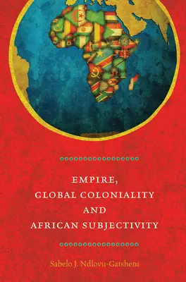 Empire, colonialité mondiale et subjectivité africaine - Empire, Global Coloniality and African Subjectivity