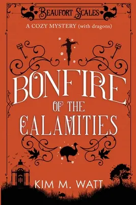 Bonfire of the Calamities - a Cozy Mystery (with Dragons) (Le feu de joie des calamités - un mystère douillet (avec des dragons) : Thé, gâteaux et animaux sauvages dans les Yorkshire Dales - Bonfire of the Calamities - a Cozy Mystery (with Dragons): Tea, cake, and rogue wildlife in the Yorkshire Dales