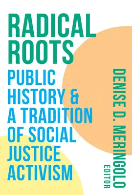 Racines radicales : L'histoire publique et une tradition d'activisme pour la justice sociale - Radical Roots: Public History and a Tradition of Social Justice Activism