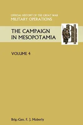 La campagne de Mésopotamie Vol IV. Histoire officielle de la Grande Guerre Autres théâtres - The Campaign in Mesopotamia Vol IV. Official History of the Great War Other Theatres