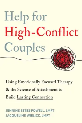 Help for High-Conflict Couples : Utiliser la thérapie centrée sur les émotions et la science de l'attachement pour construire une connexion durable - Help for High-Conflict Couples: Using Emotionally Focused Therapy and the Science of Attachment to Build Lasting Connection