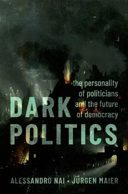 Dark Politics : La personnalité des hommes politiques et l'avenir de la démocratie - Dark Politics: The Personality of Politicians and the Future of Democracy