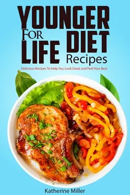 Younger for Life Diet Recipes : Plus de 100 recettes délicieuses et faciles à préparer pour vous aider à avoir une belle apparence et à vous sentir au mieux de votre forme - Younger for Life Diet Recipes: Over 100 Delicious and Easy to Prepare Recipes to Help You Look Great and Feel Your Best