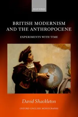 Le modernisme britannique et l'anthropocène : Expériences avec le temps - British Modernism and the Anthropocene: Experiments with Time