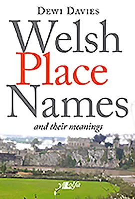 Les noms de lieux gallois et leur signification - Welsh Place Names and Their Meanings