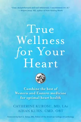 Un véritable bien-être pour votre cœur : Combiner le meilleur de la médecine occidentale et orientale pour une santé cardiaque optimale - True Wellness for Your Heart: Combine the Best of Western and Eastern Medicine for Optimal Heart Health