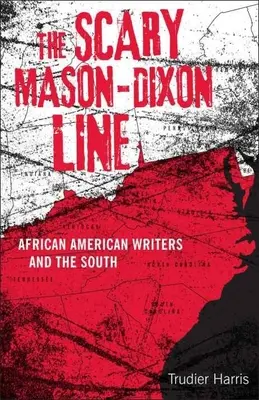 L'effrayante ligne Mason-Dixon : Les écrivains afro-américains et le Sud - Scary Mason-Dixon Line: African American Writers and the South