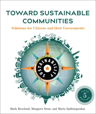 Vers des communautés durables, cinquième édition : Solutions pour les citoyens et leurs gouvernements - Toward Sustainable Communities, Fifth Edition: Solutions for Citizens and Their Governments