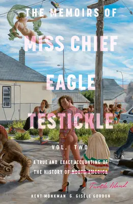 Les mémoires de Miss Chief Eagle Testickle : Vol. 2 : Un compte rendu fidèle et exact de l'histoire de l'île de la Tortue - The Memoirs of Miss Chief Eagle Testickle: Vol. 2: A True and Exact Accounting of the History of Turtle Island