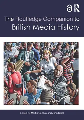 The Routledge Companion to British Media History (en anglais) - The Routledge Companion to British Media History