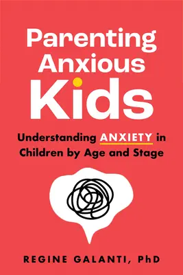 Parenting Anxious Kids : Comprendre l'anxiété chez les enfants en fonction de leur âge et de leur stade de développement - Parenting Anxious Kids: Understanding Anxiety in Children by Age and Stage