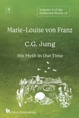 Volume 9 des Œuvres complètes de Marie-Louise von Franz : C.G. Jung : Son mythe à notre époque - Volume 9 of the Collected Works of Marie-Louise von Franz: C.G. Jung: His Myth in Our Time