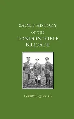 Brève histoire de la London Rifle Brigade - Short History of the London Rifle Brigade