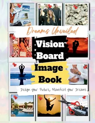 Rêves dévoilés : Un livre d'images sur les tableaux de vision - Dreams Unveiled: A Vision Board Image Book