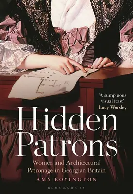 Hidden Patrons : Les femmes et le mécénat architectural dans la Grande-Bretagne géorgienne - Hidden Patrons: Women and Architectural Patronage in Georgian Britain