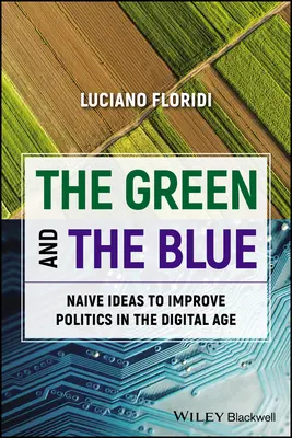 Le vert et le bleu : Des idées naïves pour améliorer la politique à l'ère numérique - The Green and the Blue: Naive Ideas to Improve Politics in the Digital Age