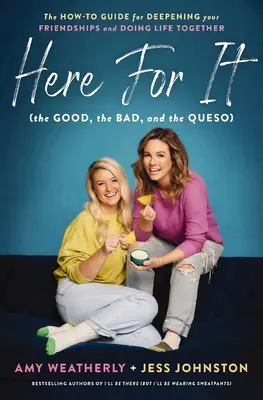 Ici pour ça (le bon, le mauvais et le Queso) : Le guide pratique pour approfondir vos amitiés et vivre ensemble - Here for It (the Good, the Bad, and the Queso): The How-To Guide for Deepening Your Friendships and Doing Life Together