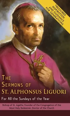 Les sermons de saint Alphonse de Liguori pour tous les dimanches de l'année - The Sermons of St. Alphonsus Liguori for All the Sundays of the Year