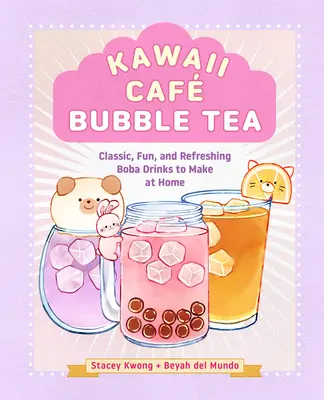 Kawaii Caf Bubble Tea : Des boissons Boba classiques, amusantes et rafraîchissantes à préparer à la maison - Kawaii Caf Bubble Tea: Classic, Fun, and Refreshing Boba Drinks to Make at Home