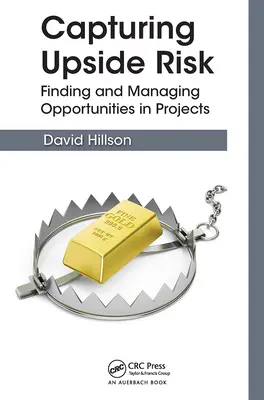 Capturer les risques : trouver et gérer les opportunités dans les projets - Capturing Upside Risk: Finding and Managing Opportunities in Projects
