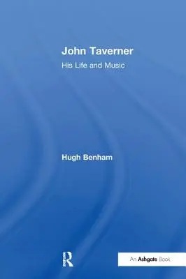 John Taverner : Sa vie et sa musique - John Taverner: His Life and Music