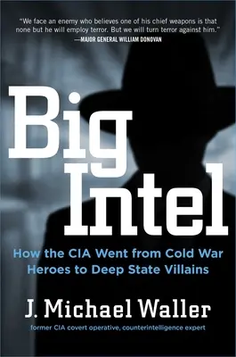 Big Intel : Comment la CIA et le FBI sont passés du statut de héros de la guerre froide à celui de méchants de l'État profond - Big Intel: How the CIA and FBI Went from Cold War Heroes to Deep State Villains