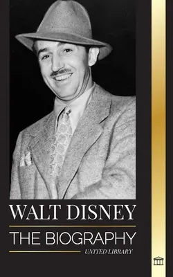 Walt Disney : La biographie d'un animateur américain, son univers, son imagination débordante, ses créations et ses films magiques - Walt Disney: The Biography of an American animator, his World, Vivid Imagination and Magic Creations and Films