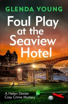 Foul Play at the Seaview Hotel : Un meurtrier joue un jeu mortel dans ce charmant mystère policier de Scarborough. - Foul Play at the Seaview Hotel: A Murderer Plays a Killer Game in This Charming, Scarborough-Set Cosy Crime Mystery