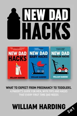 Les astuces du nouveau papa 3 en 1 : Que faire de la grossesse à l'accouchement. Un guide des parents pour les hommes, avec des conseils et des astuces dont tous les nouveaux pères ont besoin. - New dad hacks 3 in 1: What to expect from pregnancy to Infant. A parent's guide for men, with tips and hacks that every first time dad needs