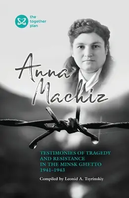 Témoignages de tragédie et de résistance dans le ghetto de Minsk 1941 - 1943 - Testimonies of Tragedy and Resistance in the Minsk Ghetto 1941 - 1943