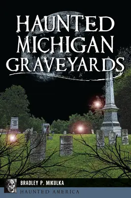 Cimetières hantés du Michigan - Haunted Michigan Graveyards