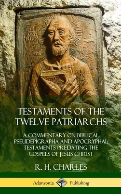 Les Testaments des douze patriarches : un commentaire sur les Pseudépigraphes bibliques et les Testaments apocryphes antérieurs aux Évangiles de Jésus-Christ (Hardcove) - Testaments of the Twelve Patriarchs: A Commentary on Biblical Pseudepigrapha and Apocryphal Testaments Predating the Gospels of Jesus Christ (Hardcove