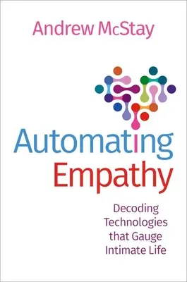 L'automatisation de l'empathie : Décoder les technologies qui mesurent la vie intime - Automating Empathy: Decoding Technologies That Gauge Intimate Life