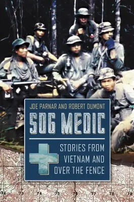 Sog Medic : Histoires du Vietnam et de l'autre côté de la barrière - Sog Medic: Stories from Vietnam and Over the Fence