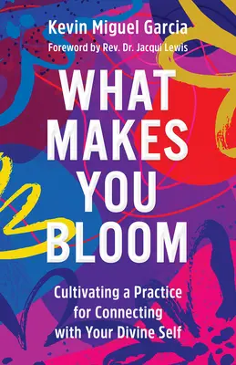 Ce qui vous fait fleurir : Cultiver une pratique pour se connecter à son moi divin - What Makes You Bloom: Cultivating a Practice for Connecting with Your Divine Self