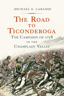 La route de Ticonderoga : La campagne de 1758 dans la vallée de Champlain - The Road to Ticonderoga: The Campaign of 1758 in the Champlain Valley