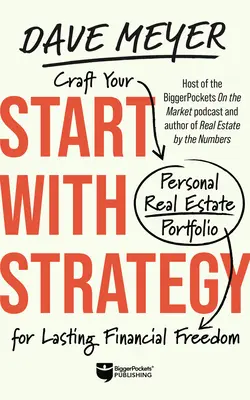 Commencez par la stratégie : Créez votre portefeuille immobilier personnel pour une liberté financière durable - Start with Strategy: Craft Your Personal Real Estate Portfolio for Lasting Financial Freedom