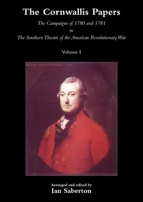 Cornwallis Papersthe Campaigns of 1780 and 1781 in the Southern Theatre of the American Revolutionary War Vol 1 (Les campagnes de Cornwallis en 1780 et 1781 dans le théâtre sud de la guerre révolutionnaire américaine) - Cornwallis Papersthe Campaigns of 1780 and 1781 in the Southern Theatre of the American Revolutionary War Vol 1