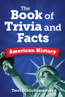 Le livre des faits et des anecdotes : l'histoire américaine - The Book of Facts and Trivia: American History