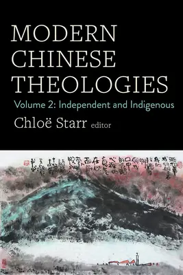 Théologies chinoises modernes : Volume 2 : Indépendants et indigènes - Modern Chinese Theologies: Volume 2: Independent and Indigenous