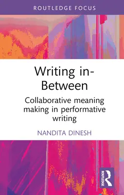Écrire entre les deux : La création de sens en collaboration dans l'écriture performative - Writing In-Between: Collaborative Meaning Making in Performative Writing