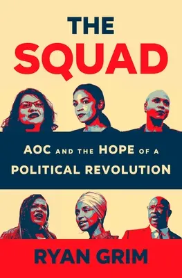 L'escouade : L'Aoc et l'espoir d'une révolution politique - The Squad: Aoc and the Hope of a Political Revolution