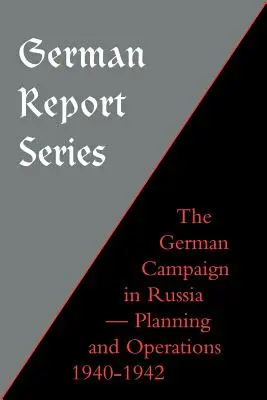 Série de rapports allemands : Campagne allemande en Russie - Planification et opérations 1940-1942 - German Report Series: German Campaign in Russia - Planning and Operations 1940-1942