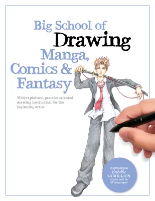 Big School of Drawing Manga, Comics & Fantasy : Instruction de dessin bien expliquée et orientée vers la pratique pour l'artiste débutant. - Big School of Drawing Manga, Comics & Fantasy: Well-Explained, Practice-Oriented Drawing Instruction for the Beginning Artist