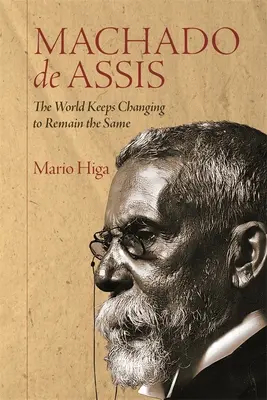 Machado de Assis : Le monde continue de changer pour rester le même - Machado de Assis: The World Keeps Changing to Remain the Same