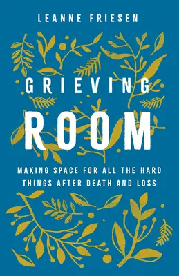 La salle de deuil : Faire de la place pour toutes les choses difficiles après un décès ou une perte - Grieving Room: Making Space for All the Hard Things after Death and Loss