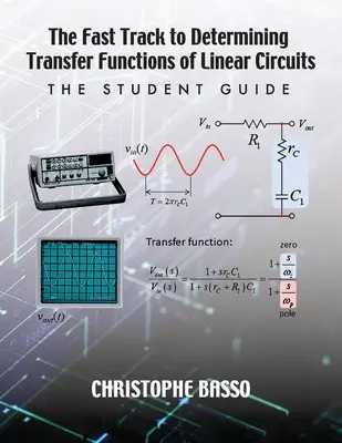 La voie rapide pour déterminer les fonctions de transfert des circuits linéaires : Le guide de l'élève - The Fast Track to Determining Transfer Functions of Linear Circuits: The Student Guide