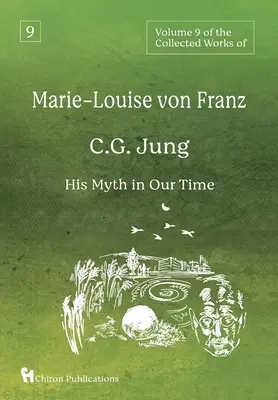 Volume 9 des Œuvres complètes de Marie-Louise von Franz : C.G. Jung : Son mythe à notre époque - Volume 9 of the Collected Works of Marie-Louise von Franz: C.G. Jung: His Myth in Our Time