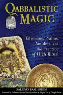 Magie qabbalistique : Talismans, psaumes, amulettes et pratique du grand rituel - Qabbalistic Magic: Talismans, Psalms, Amulets, and the Practice of High Ritual